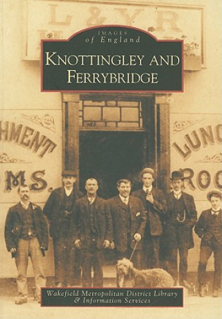 Книга Knottingley and Ferrybridge: Images of England Wakefield Library