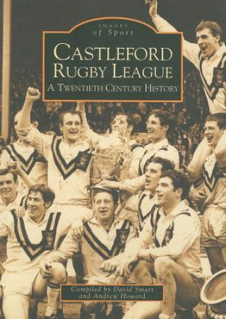 Kniha Castleford Rugby League - A Twentieth Century History: Images of Sport David Smart