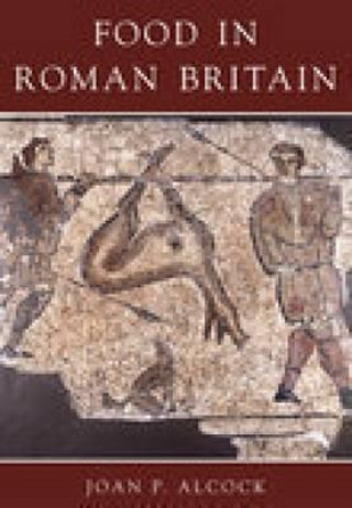 Könyv Food in Roman Britain Joan Alcock