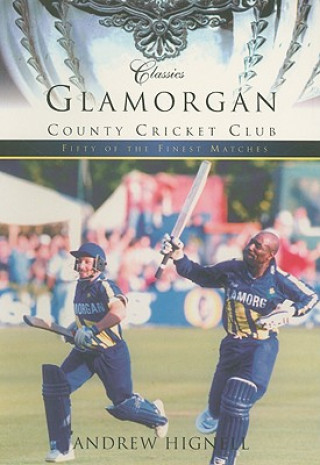 Könyv Glamorgan County Cricket Club (Classic Matches) Andrew Hignall