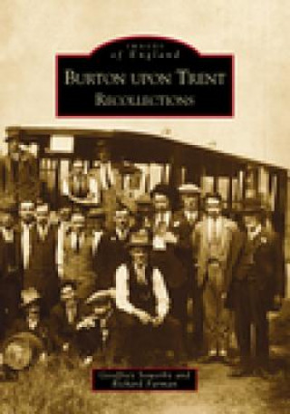 Книга Burton Upon Trent Recollections Geoffrey Sowerby