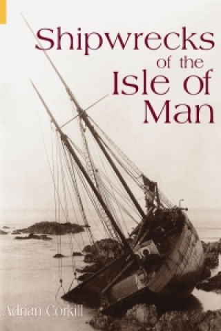 Könyv Shipwrecks of the Isle of Man Adrian Corkill