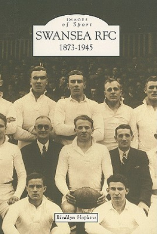 Книга Swansea Rugby Football Club 1873-1945: Images of Sport Bleddyn Hopkins