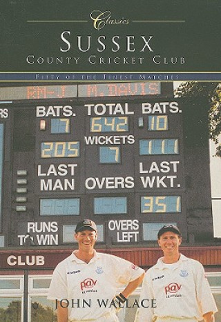 Kniha Sussex County Cricket Club (Classic Matches) John Wallace
