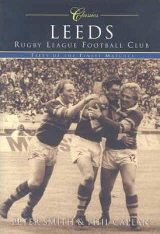 Kniha Leeds Rugby League Football Club (Classic Matches) Peter Smith