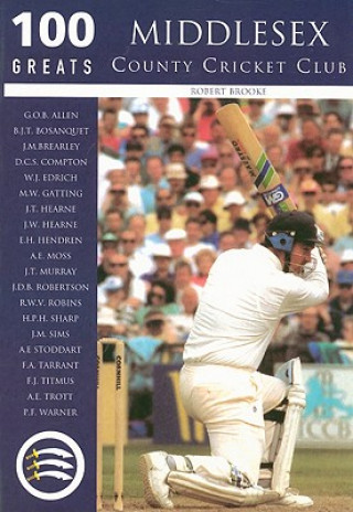 Könyv Middlesex County Cricket Club: 100 Greats Robert Brooke