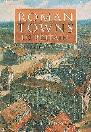 Kniha Roman Towns in Britain Guy De la Bédoyere