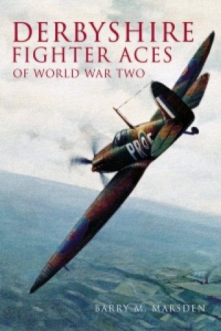 Kniha Derbyshire Fighter Aces of World War Two Barry Marsden