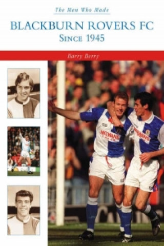 Kniha Men Who Made Blackburn Rovers since 1945 Harry Berry