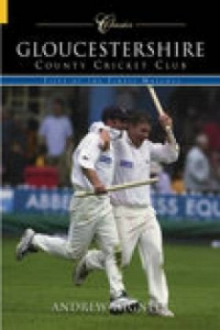 Kniha Gloucestershire County Cricket Club (Classic Matches) Andrew Hignell