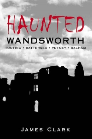 Книга Haunted Wandsworth James Clark