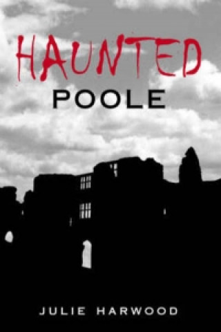 Kniha Haunted Poole Julie Harwood