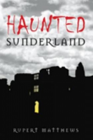 Kniha Haunted Sunderland Rupert Matthews