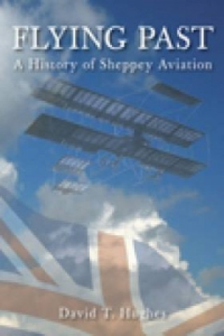 Kniha Flying Past: A History of Sheppey Aviation Hughes