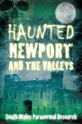Kniha Haunted Newport and the Valleys South Wales Paranormal Research