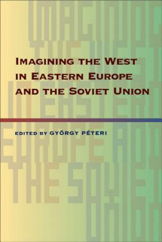 Könyv Imagining the West in Eastern Europe and the Soviet Union Gyorgy PeterI