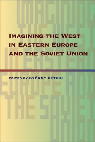 Livre Imagining the West in Eastern Europe and the Soviet Union Gyorgy PeterI