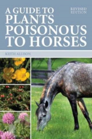 Könyv Guide to Plants Poisonous to Horses Keith Allison