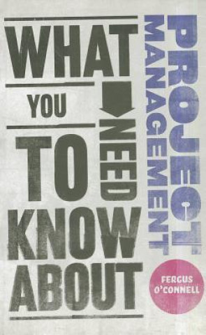 Kniha What You Need to Know about Project Management Fergus O´Connell