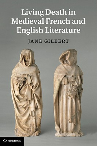 Knjiga Living Death in Medieval French and English Literature Jane Gilbert