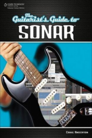 Könyv Guitarist's Guide to SONAR Craig Anderton