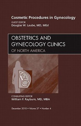 Carte Cosmetic Procedures in Gynecology, An Issue of Obstetrics and Gynecology Clinics Douglas Laube