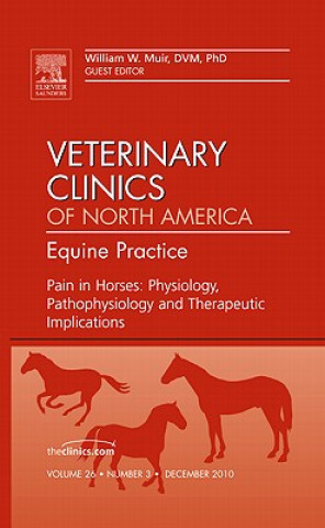 Kniha Pain in Horses: Physiology, Pathophysiology and Therapeutic Implications, An Issue of Veterinary Clinics: Equine William Muir