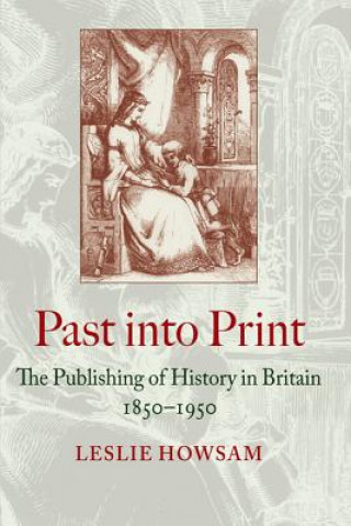 Kniha Past Into Print Leslie Howsam