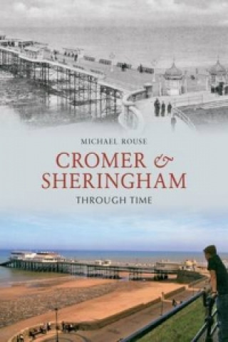 Könyv Cromer & Sheringham Through Time Mike Rouse