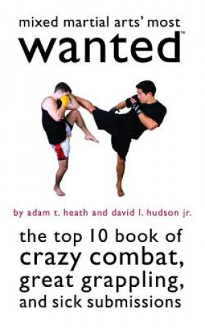 Kniha Mixed Martial Arts' Most Wanted (TM) Adam T. Heath