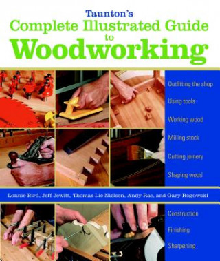 Книга Taunton's Complete Illustrated Guide to Woodworkin g Lonnie Bir