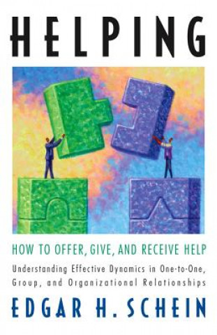 Carte Helping: How to Offer, Give, and Receive Help Edgar Schein