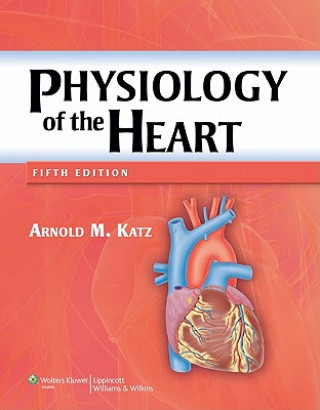 Könyv Physiology of the Heart Arnold Katz