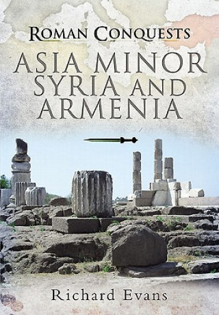 Książka Roman Conquests: Asia Minor, Syria and Armenia Richard Evans
