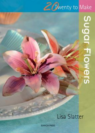 Könyv Twenty to Make: Sugar Flowers Lisa Slatter