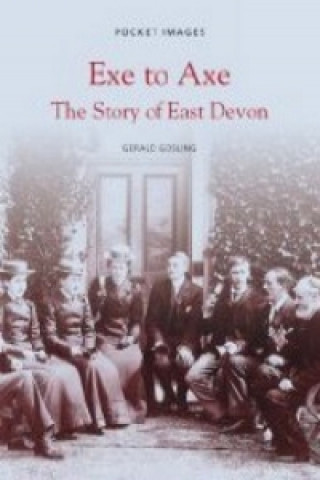 Kniha Exe to Axe - The Story of East Devon: Pocket Images Gerald Gosling