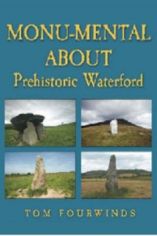 Kniha Monu-mental About Prehistoric Waterford Tom Fourwinds