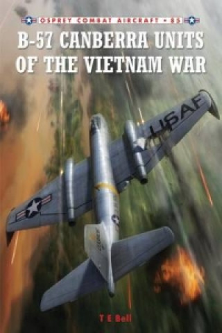 Book B-57 Canberra Units of the Vietnam War T. E. Bell