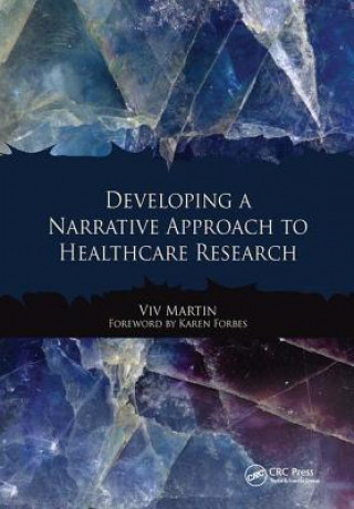 Kniha Developing a Narrative Approach to Healthcare Research Viv Martin