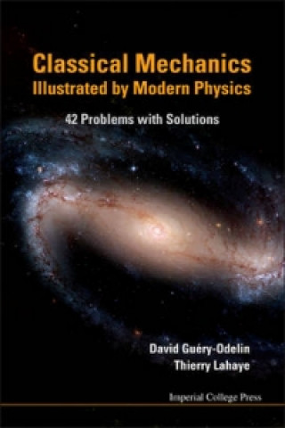 Książka Classical Mechanics Illustrated By Modern Physics: 42 Problems With Solutions David Guery-Odelin