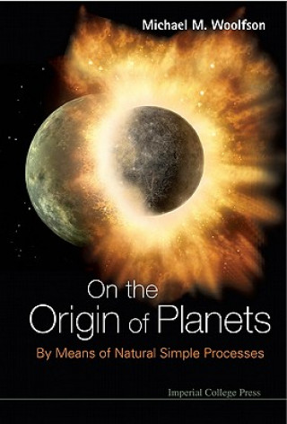 Kniha On The Origin Of Planets: By Means Of Natural Simple Processes Michael Woolfson