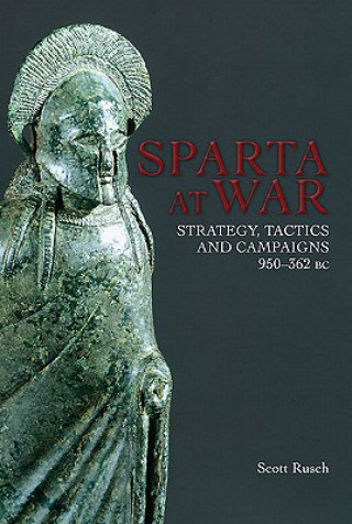 Könyv Sparta at War: Strategy, Tactics and Campaigns, 950-362 BC Scott Rusch