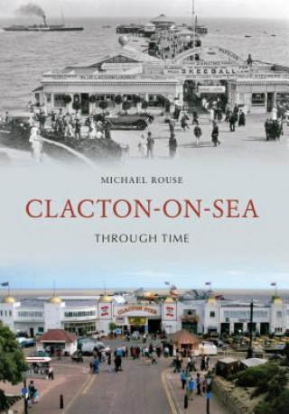 Książka Clacton-on-Sea Through Time Michael Rouse