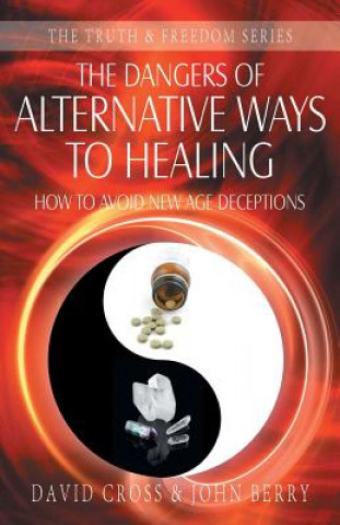 Könyv Dangers of Alternative Ways to Healing David Cross