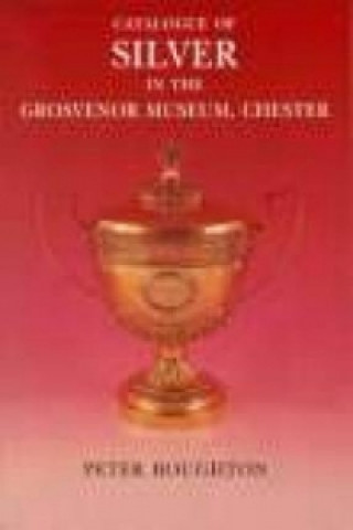 Book Catalogue of Silver in the Grosvenor Museum Chester P Boughton