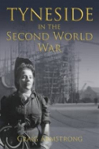Kniha Tyneside in the Second World War Craig Armstrong