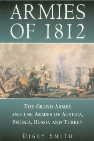 Könyv Armies of 1812 Digby Smith