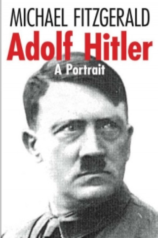Kniha Adolf Hitler: A Portrait Michael Fitzgerald