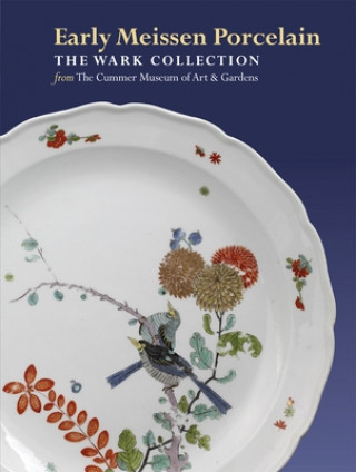 Carte Early Meissen Porcelain: the Wark Collection from the Cummer Museum of Art & Gardens Ulrich Pietsch