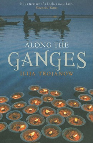 Carte Along the Ganges Ilija Trojanow